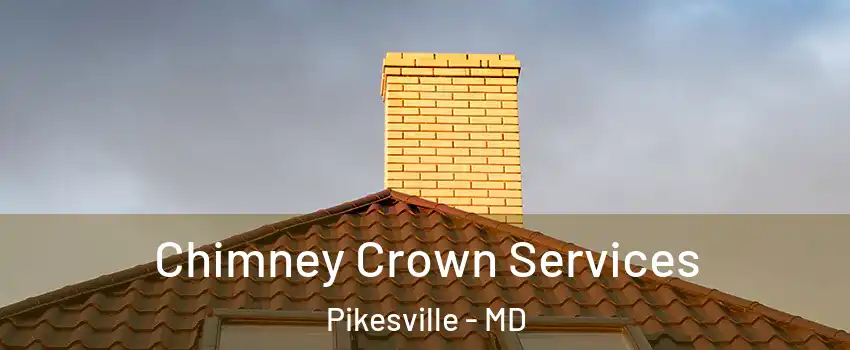 Chimney Crown Services Pikesville - MD
