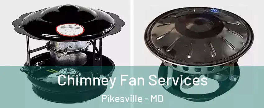  Chimney Fan Services Pikesville - MD