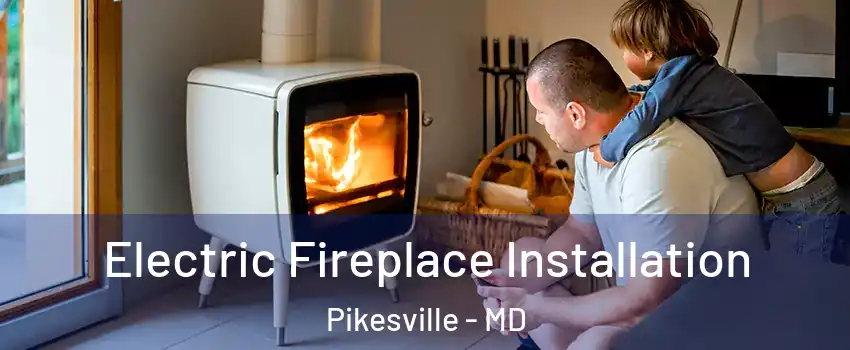  Electric Fireplace Installation Pikesville - MD