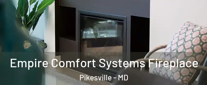 Empire Comfort Systems Fireplace Pikesville - MD