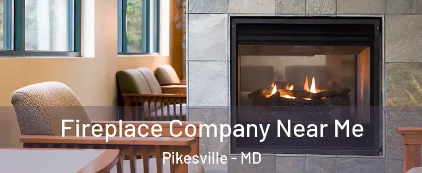  Fireplace Company Near Me Pikesville - MD