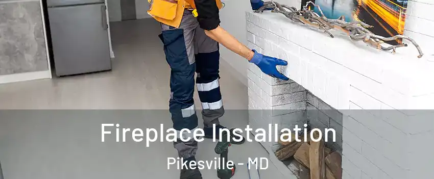  Fireplace Installation Pikesville - MD