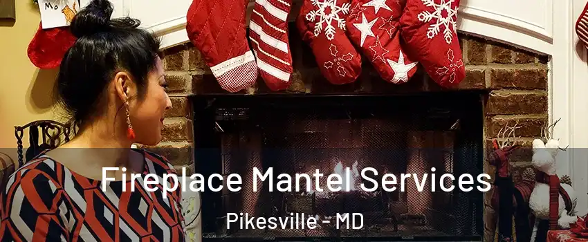  Fireplace Mantel Services Pikesville - MD