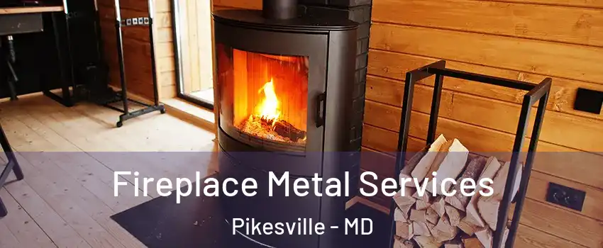  Fireplace Metal Services Pikesville - MD