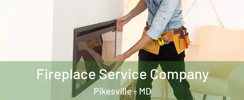 Fireplace Service Company Pikesville - MD