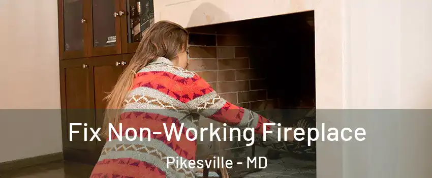  Fix Non-Working Fireplace Pikesville - MD