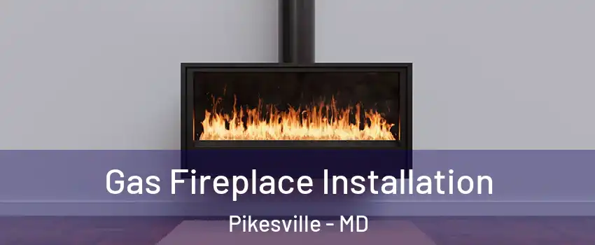  Gas Fireplace Installation Pikesville - MD