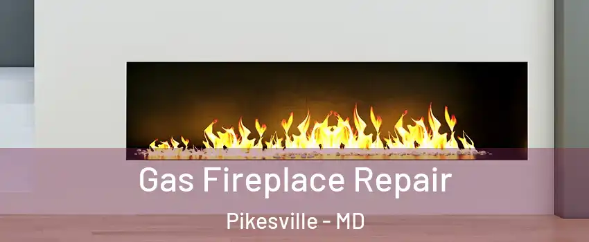  Gas Fireplace Repair Pikesville - MD