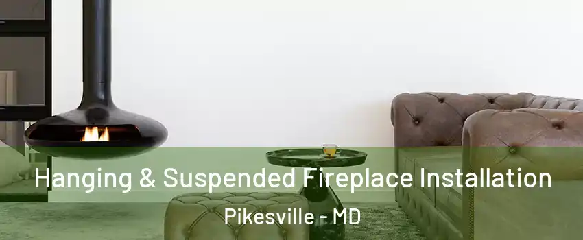  Hanging & Suspended Fireplace Installation Pikesville - MD