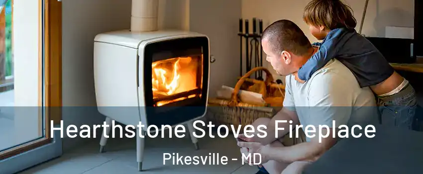  Hearthstone Stoves Fireplace Pikesville - MD