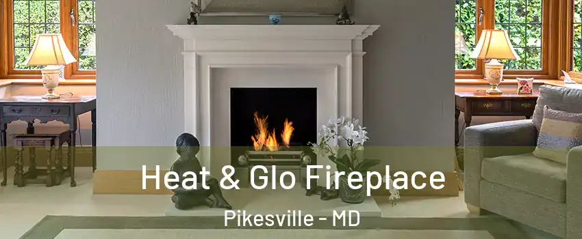  Heat & Glo Fireplace Pikesville - MD