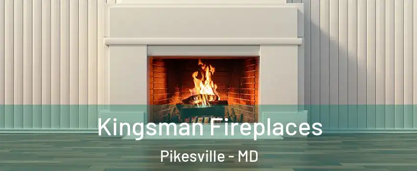  Kingsman Fireplaces Pikesville - MD