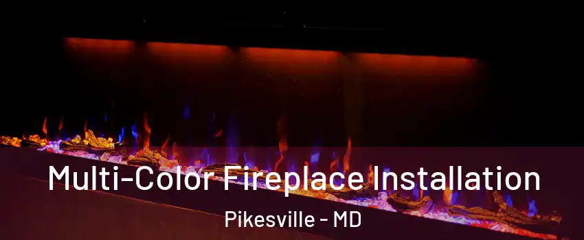  Multi-Color Fireplace Installation Pikesville - MD