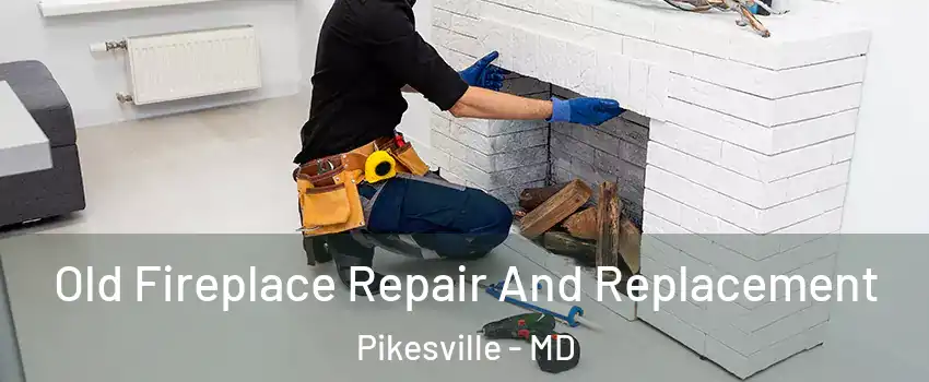  Old Fireplace Repair And Replacement Pikesville - MD