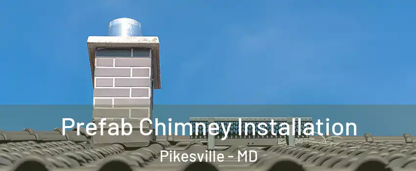  Prefab Chimney Installation Pikesville - MD