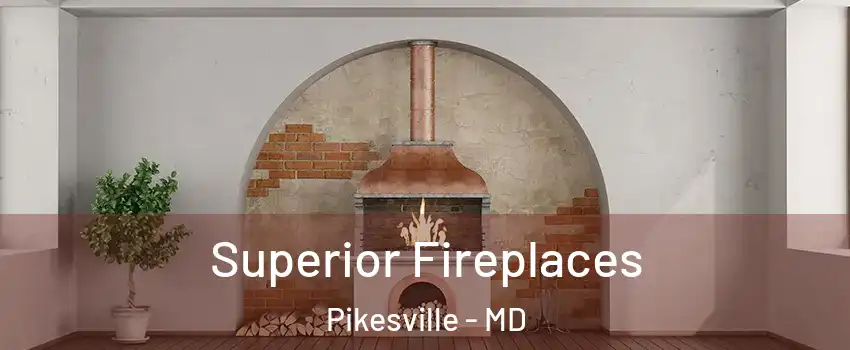  Superior Fireplaces Pikesville - MD