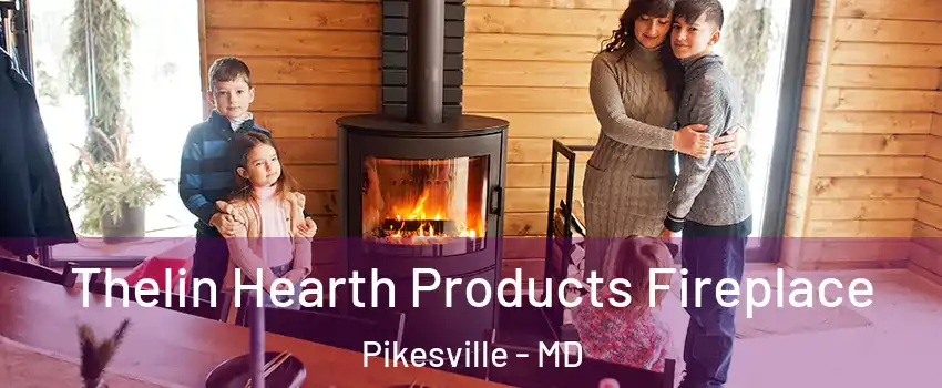  Thelin Hearth Products Fireplace Pikesville - MD