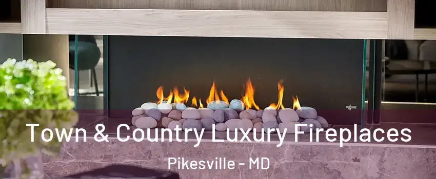  Town & Country Luxury Fireplaces Pikesville - MD