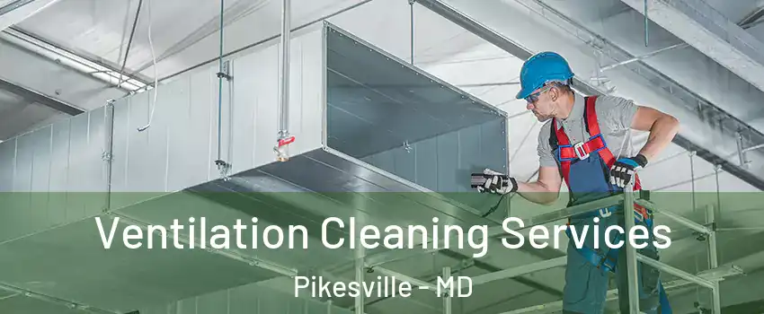  Ventilation Cleaning Services Pikesville - MD