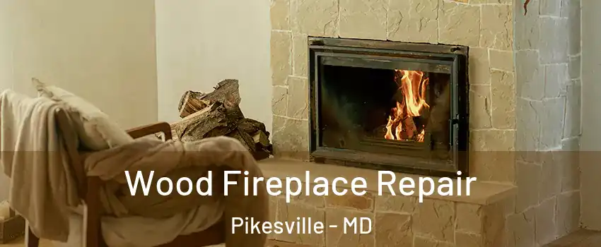  Wood Fireplace Repair Pikesville - MD