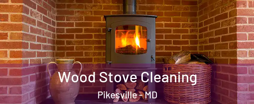  Wood Stove Cleaning Pikesville - MD