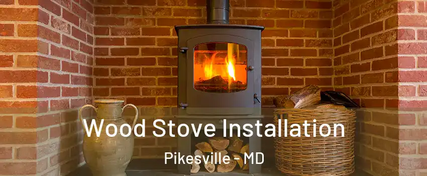  Wood Stove Installation Pikesville - MD